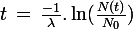 \large t\,=\,\frac{-1}{\lambda}.\ln(\frac{N(t)}{N_0})